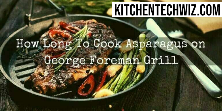 How Long To Cook Asparagus on George Foreman Grill