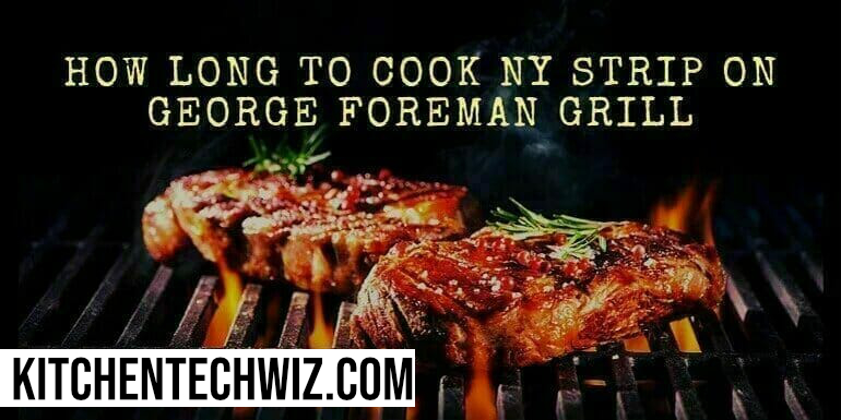 How Long To Cook NY Strip on George Foreman Grill