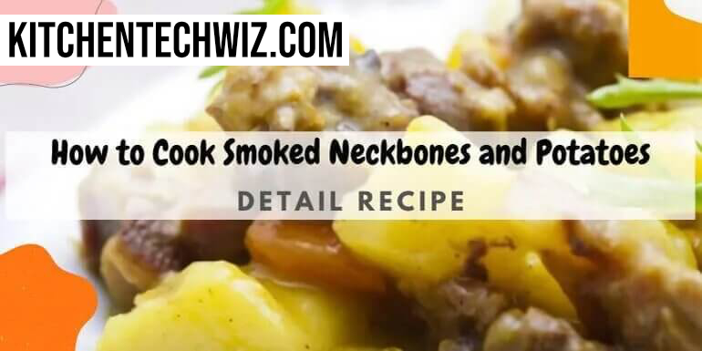 How to Cook Smoked Neckbones and Potatoes – [2 Methods of Cooking]