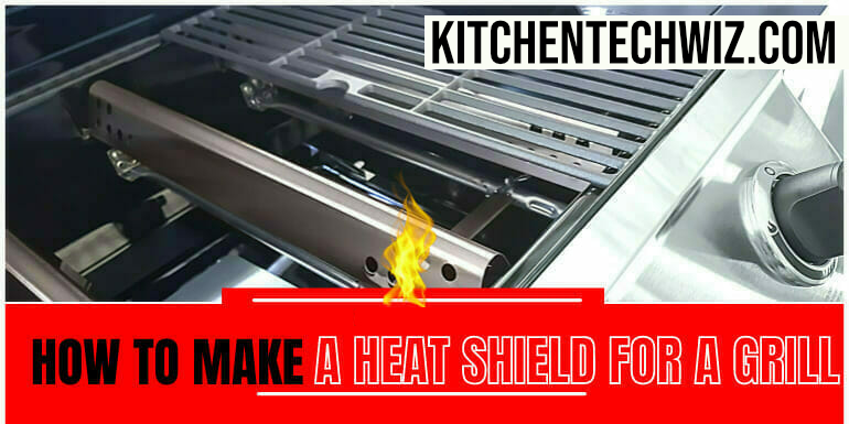 How to Make a Heat Shield for a Grill: 9 Steps – Quick Guide