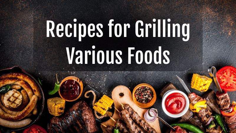 Recipes for Grilling Various Foods