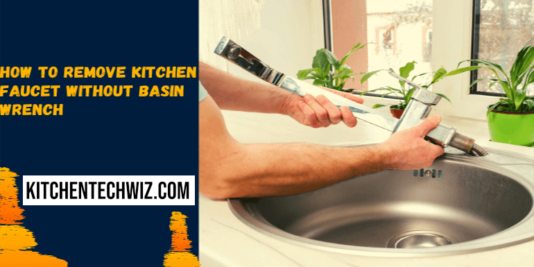 How to Remove Kitchen Faucet without Basin Wrench [5 Quick Steps]